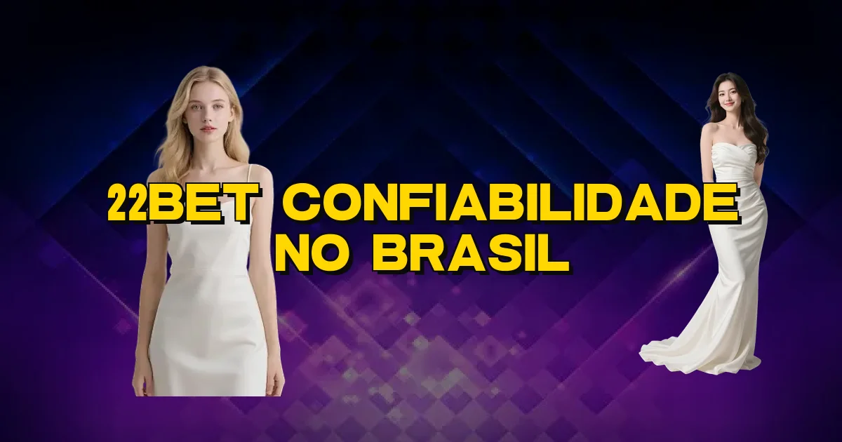 22Bet Confiabilidade No Brasil Oficial