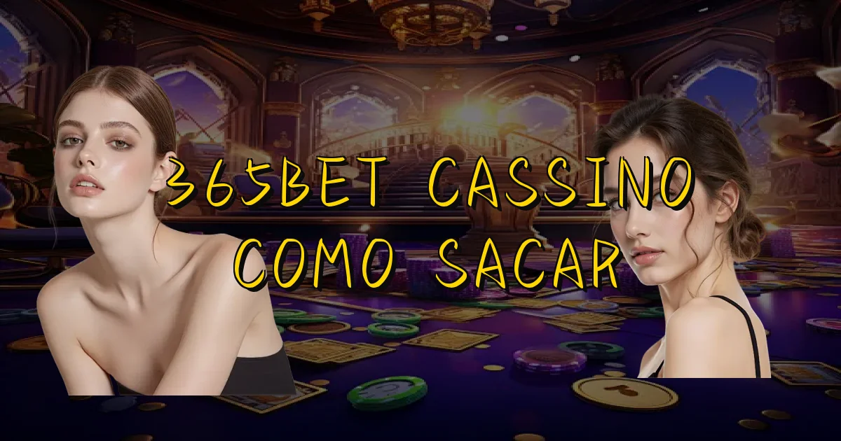 365Bet Cassino Como Sacar Oficial