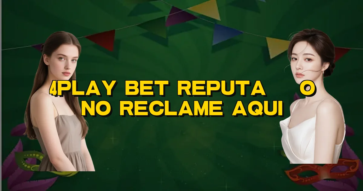 4Play Bet Reputação No Reclame Aqui Oficial