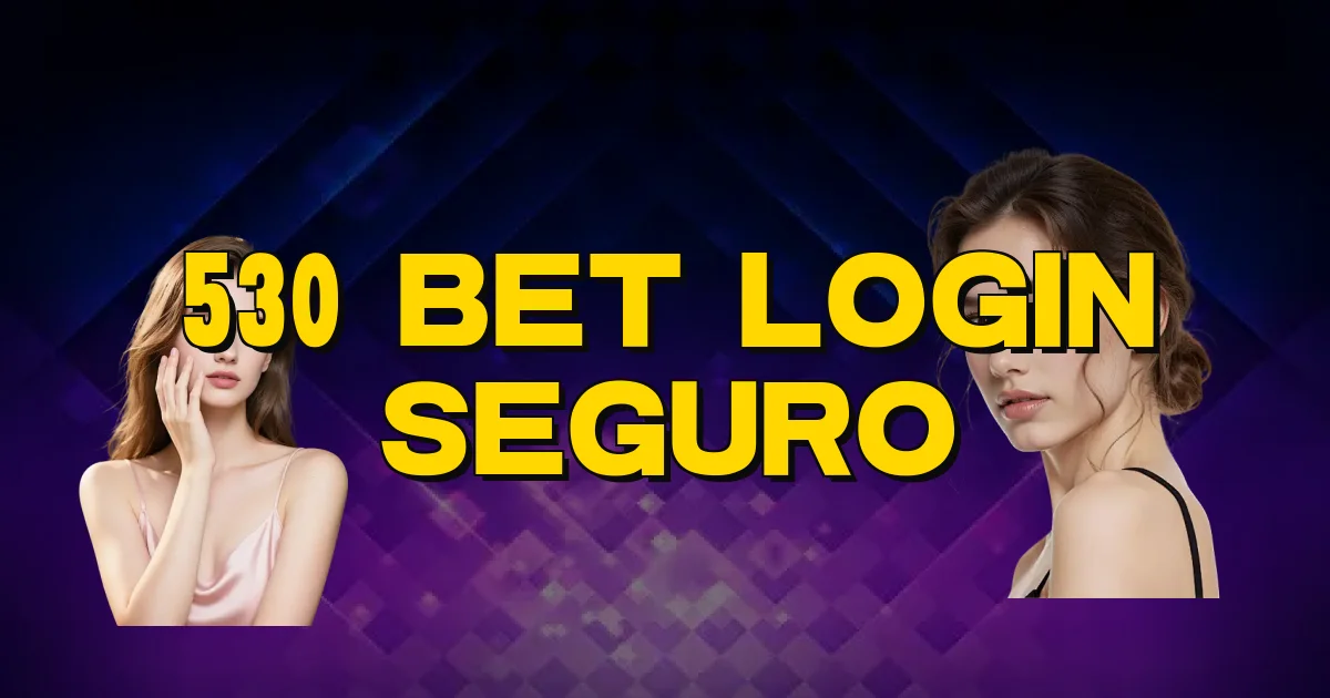 530 Bet Login Seguro Oficial