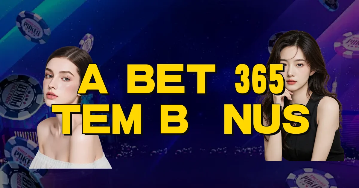 A Bet 365 Tem Bônus Oficial