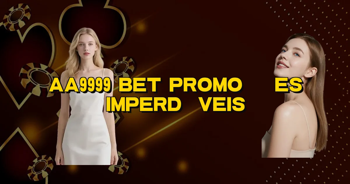 Aa9999 Bet Promoções Imperdíveis Oficial