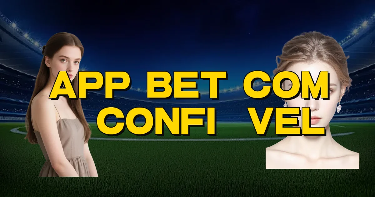 App Bet Com É Confiável Oficial
