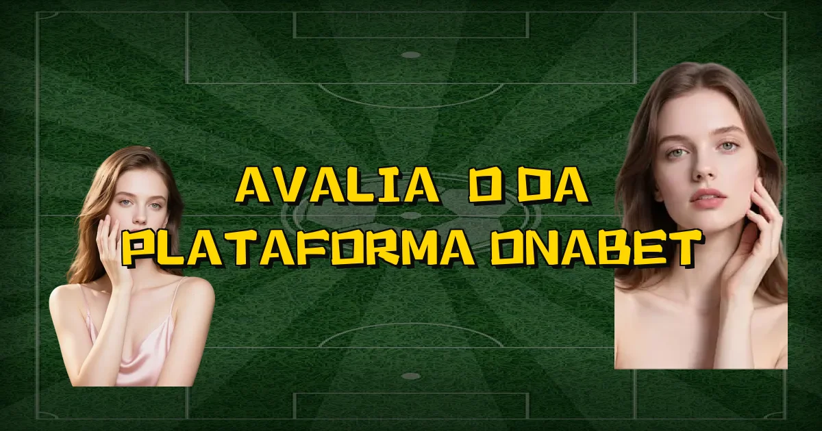 Avaliação Da Plataforma Onabet Oficial