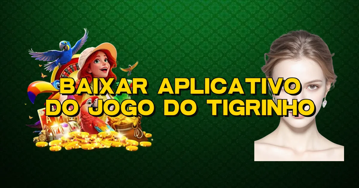 Baixar Aplicativo Do Jogo Do Tigrinho Oficial