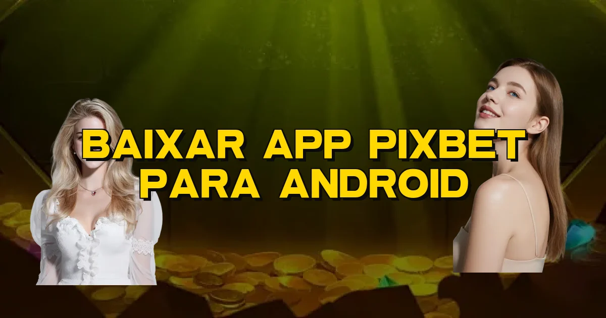 Baixar App Pixbet Para Android Oficial