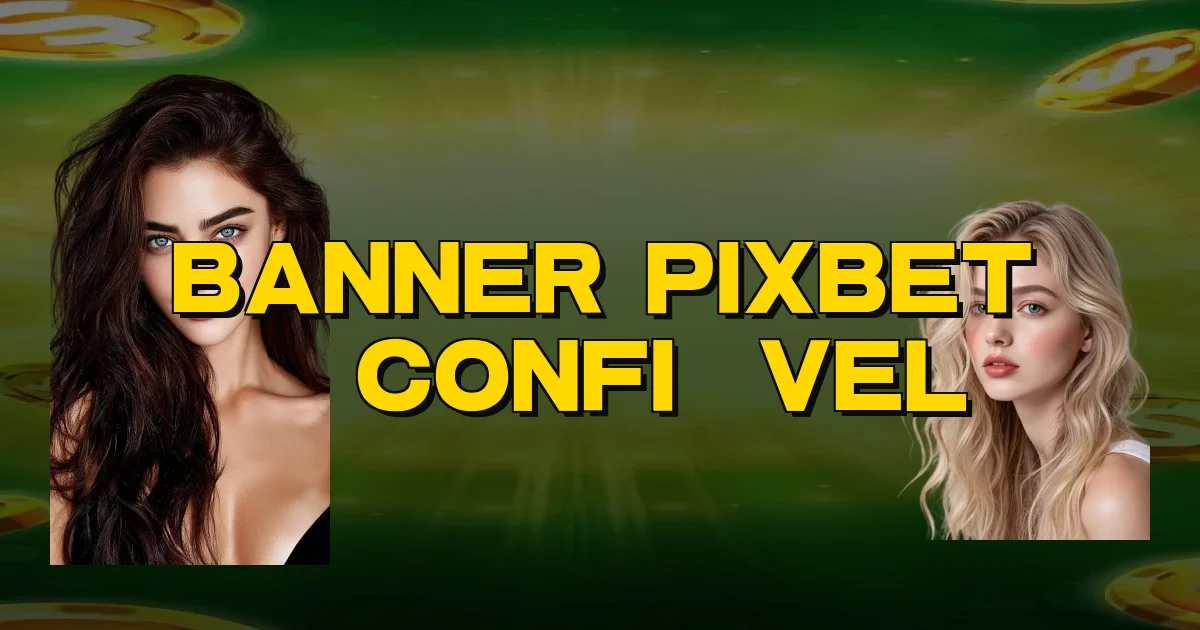 Banner Pixbet É Confiável Oficial