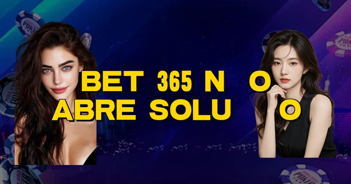 Bet 365 Não Abre Solução Oficial