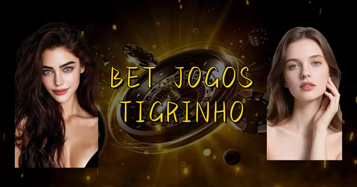 Bet Jogos Tigrinho Oficial