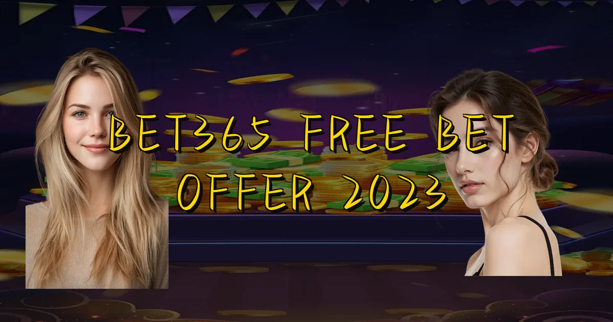 Bet365 Free Bet Offer 2023 Oficial