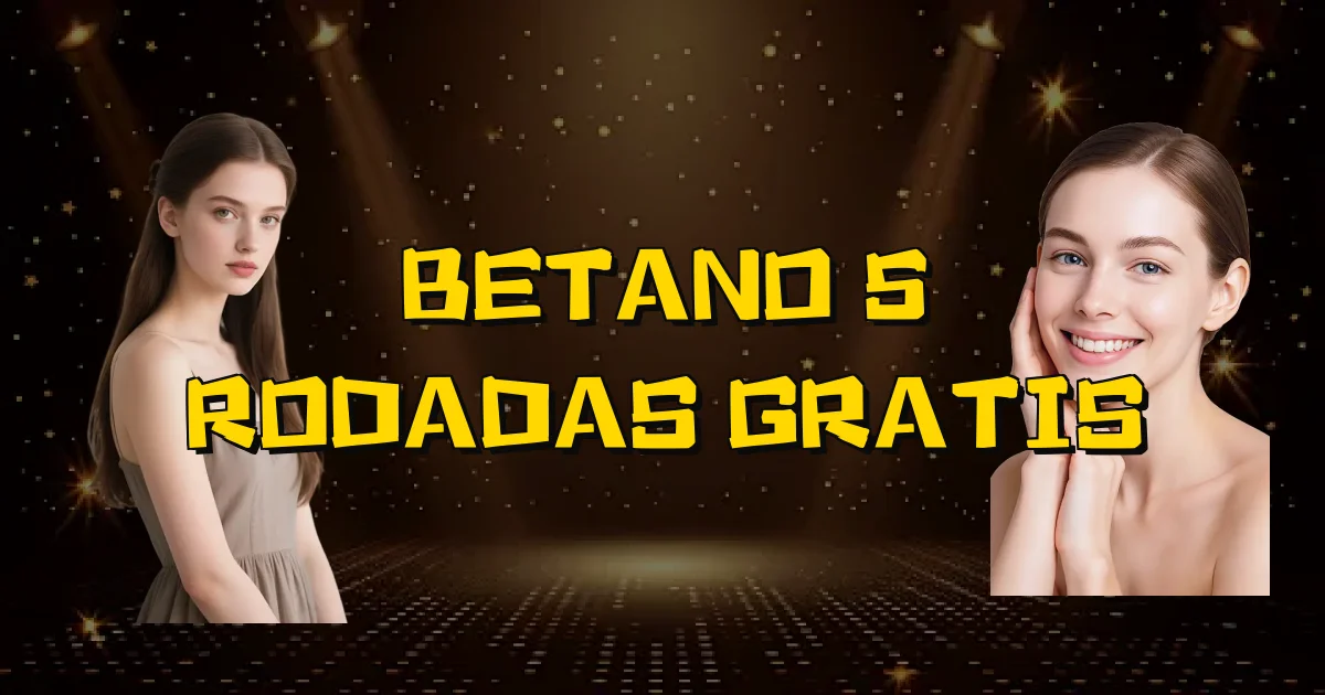 Betano 5 Rodadas Gratis Oficial