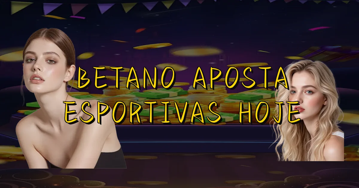Betano Aposta Esportivas Hoje Oficial