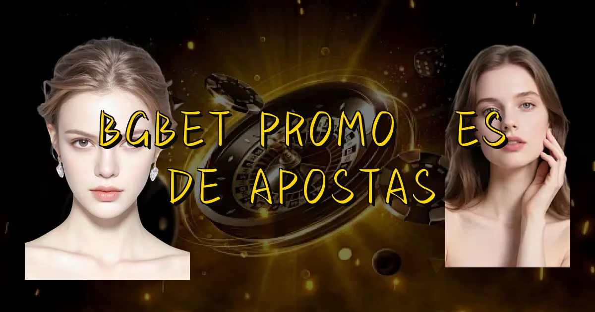 Bgbet Promoções De Apostas Oficial