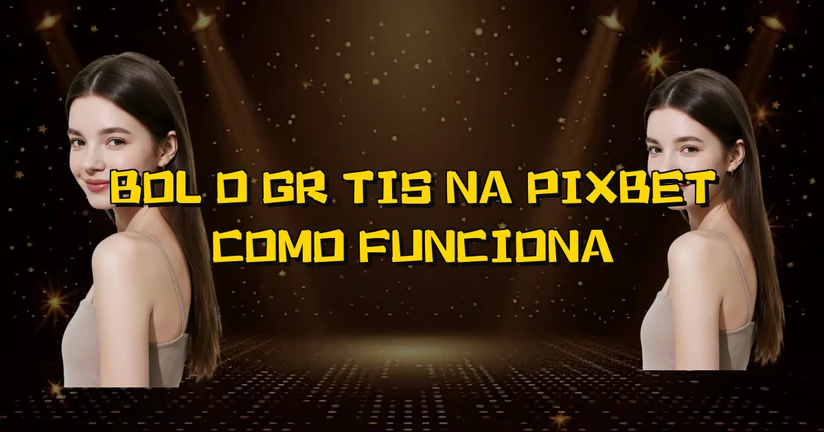 Bolão Grátis Na Pixbet Como Funciona Oficial