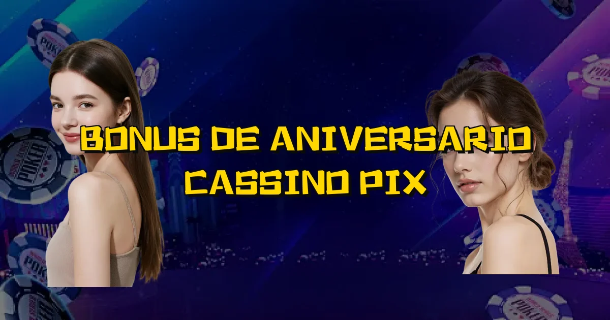 Bonus De Aniversario Cassino Pix Oficial