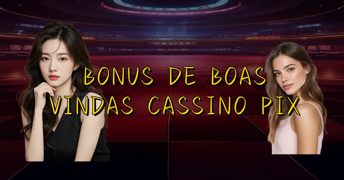 Bonus De Boas Vindas Cassino Pix Oficial