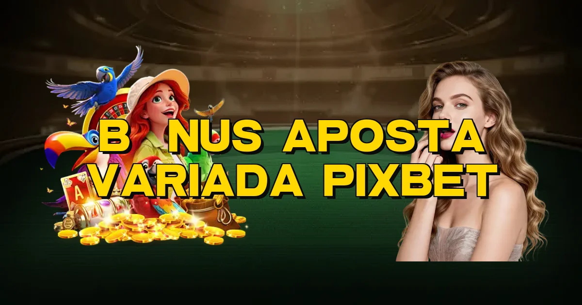 Bônus Aposta Variada Pixbet Oficial