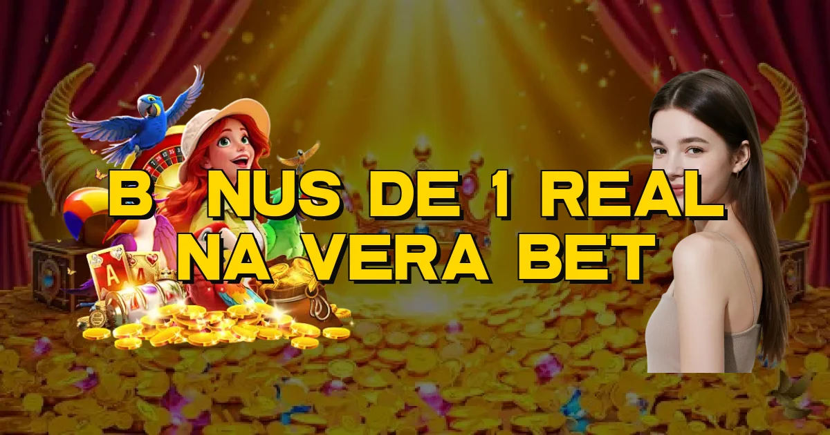 Bônus De 1 Real Na Vera Bet Oficial