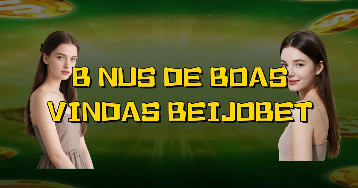Bônus De Boas Vindas Beijobet Oficial