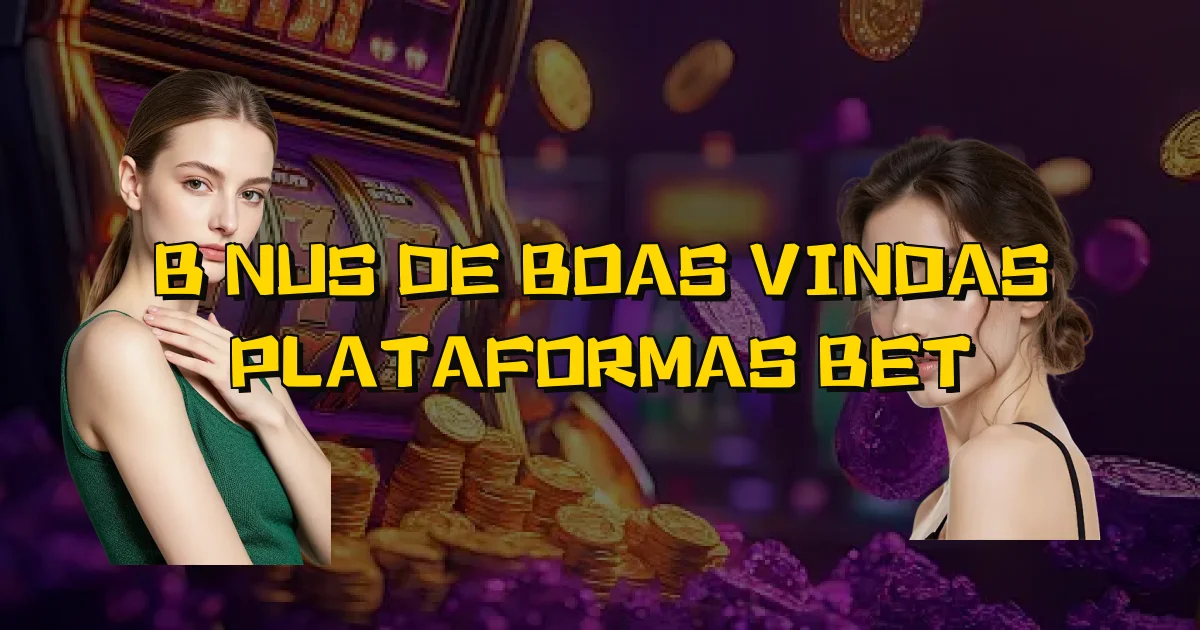 Bônus De Boas Vindas Plataformas Bet Oficial