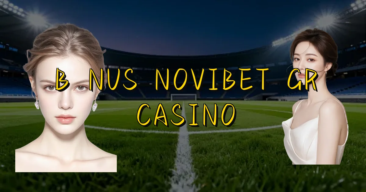 Bônus Novibet Gr Casino Oficial