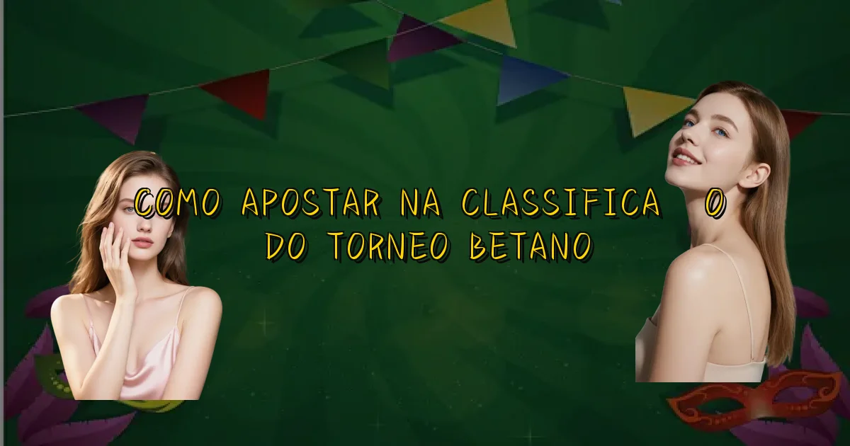 Como Apostar Na Classificação Do Torneo Betano Oficial