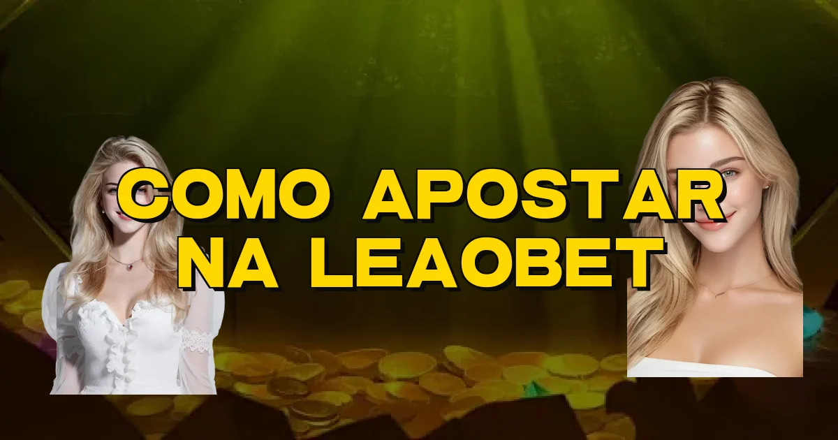 Como Apostar Na Leaobet Oficial