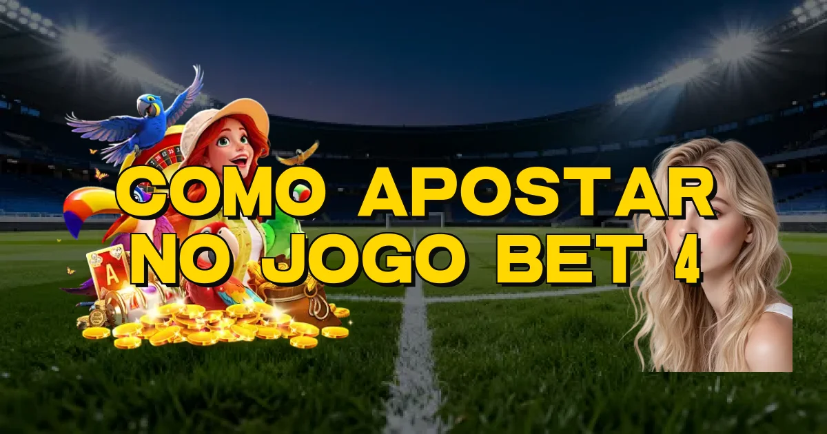 Como Apostar No Jogo Bet 4 Oficial