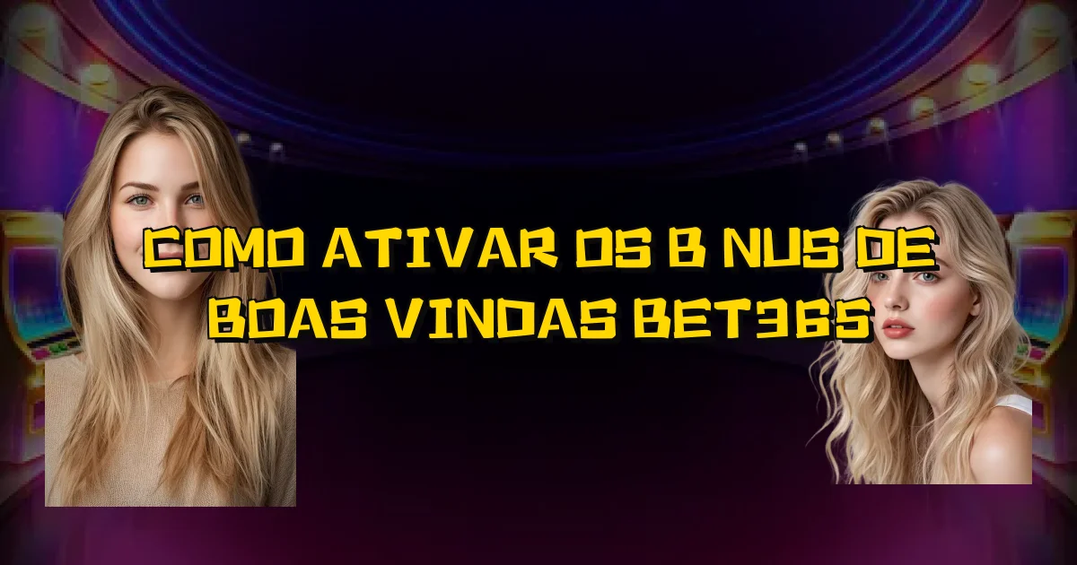 Como Ativar Os Bônus De Boas Vindas Bet365 Oficial