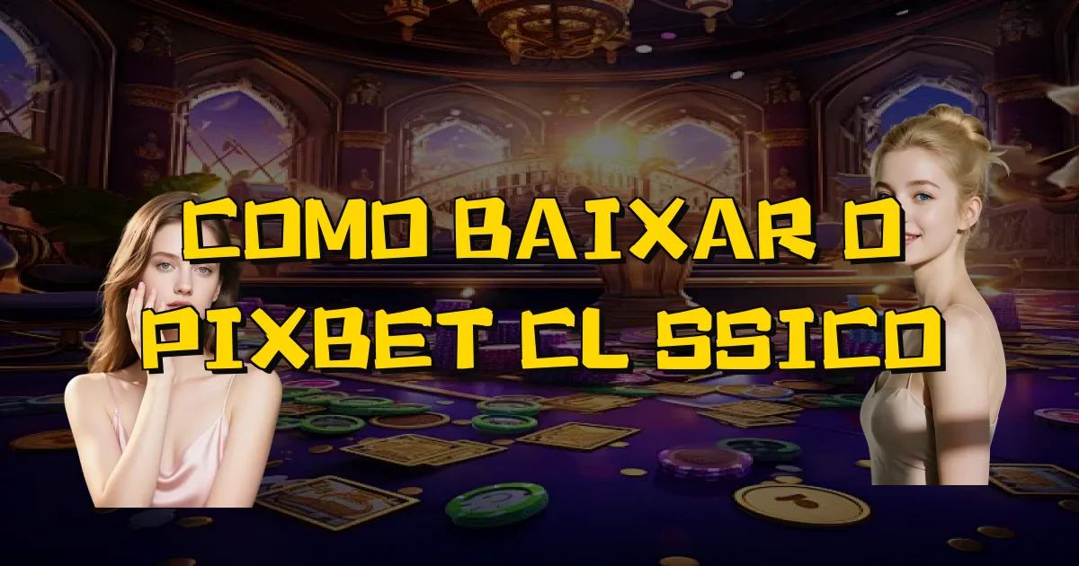 Como Baixar O Pixbet Clássico Oficial