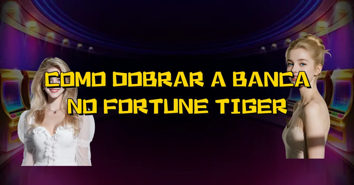 Como Dobrar A Banca No Fortune Tiger Oficial