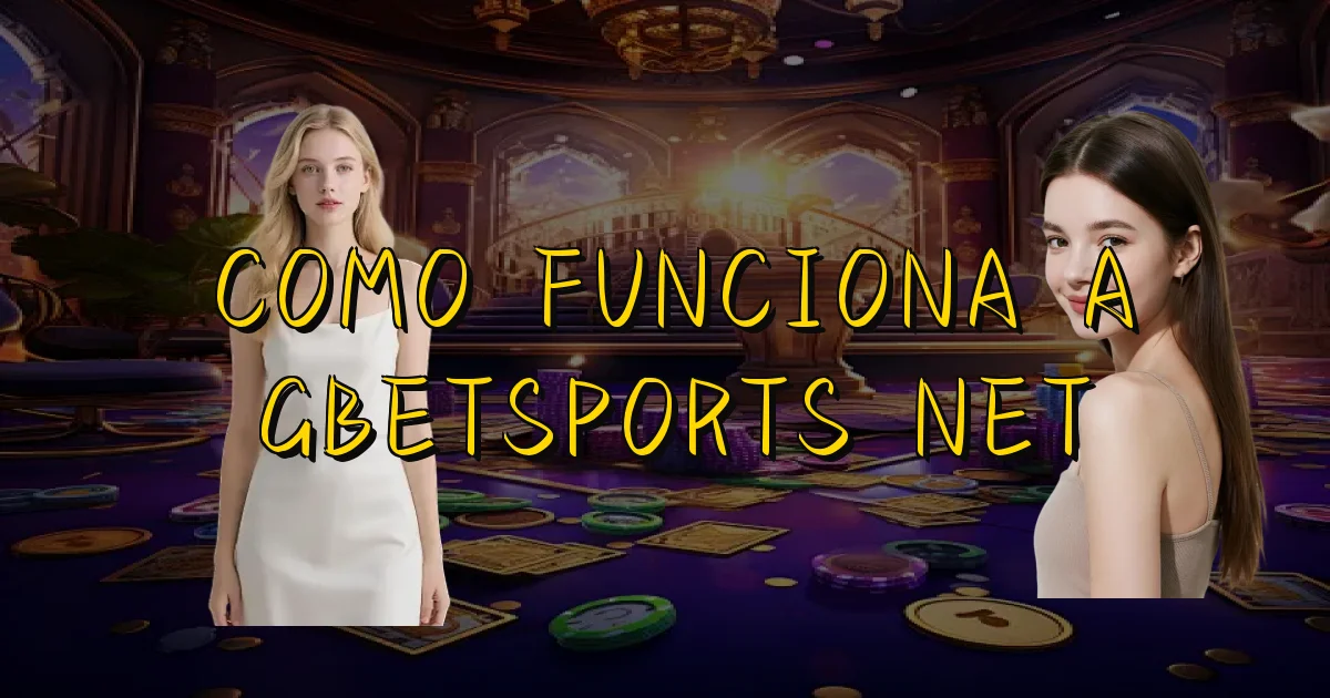 Como Funciona A Gbetsports Net Oficial