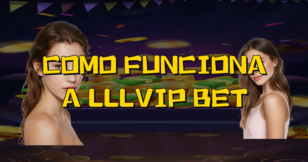 Como Funciona A Lllvip Bet Oficial