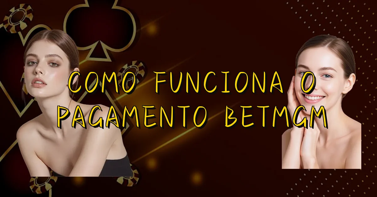 Como Funciona O Pagamento Betmgm Oficial