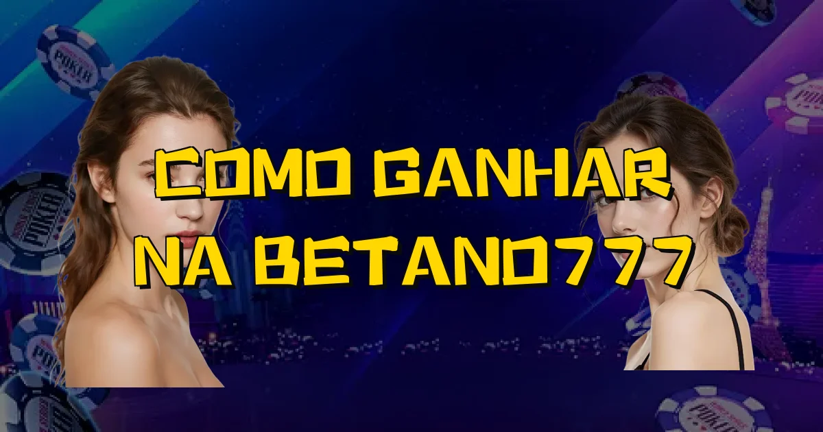 Como Ganhar Na Betano777 Oficial