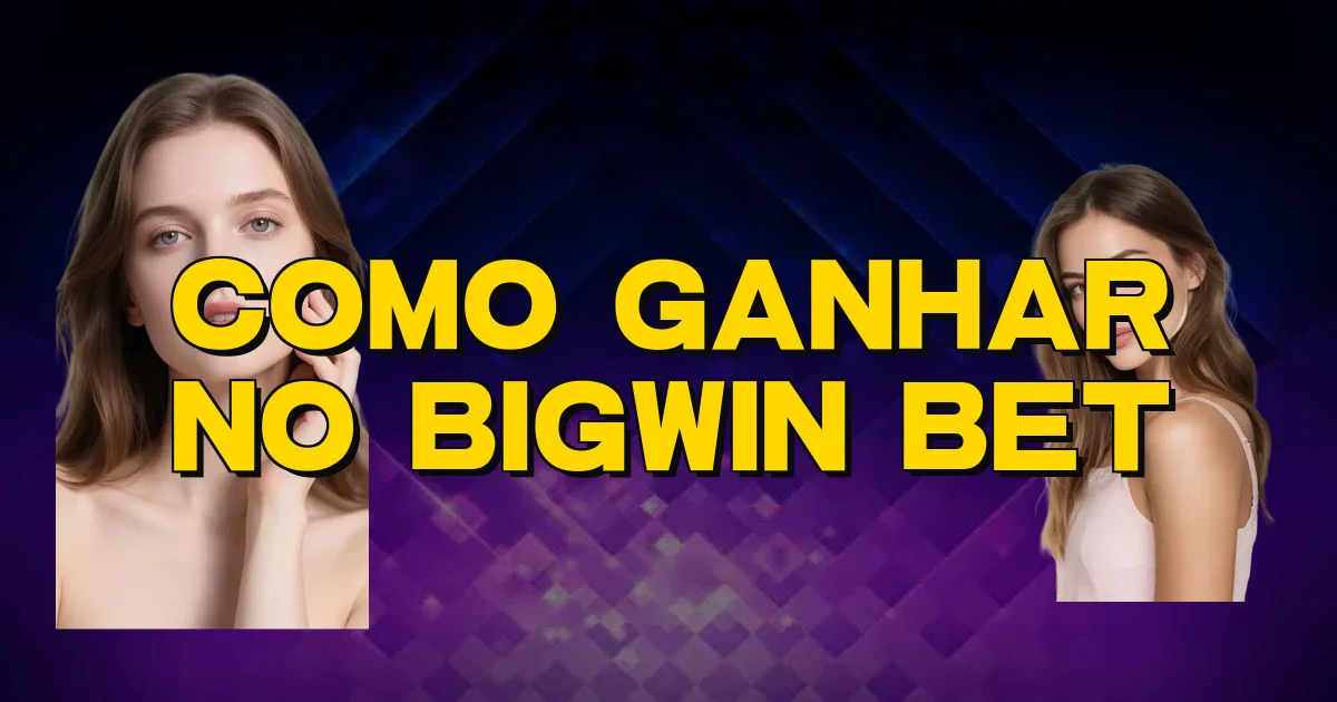 Como Ganhar No Bigwin Bet Oficial