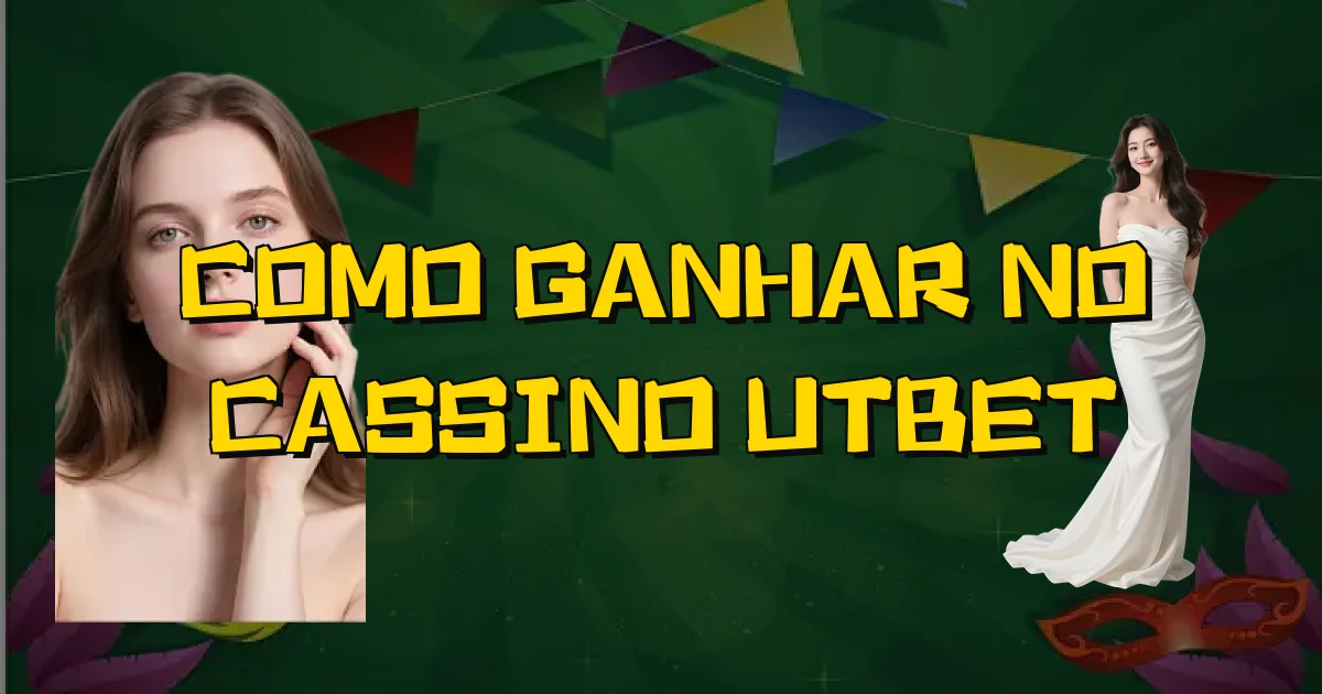 Como Ganhar No Cassino Utbet Oficial