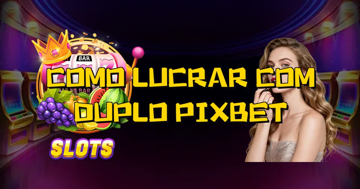 Como Lucrar Com Duplo Pixbet Oficial