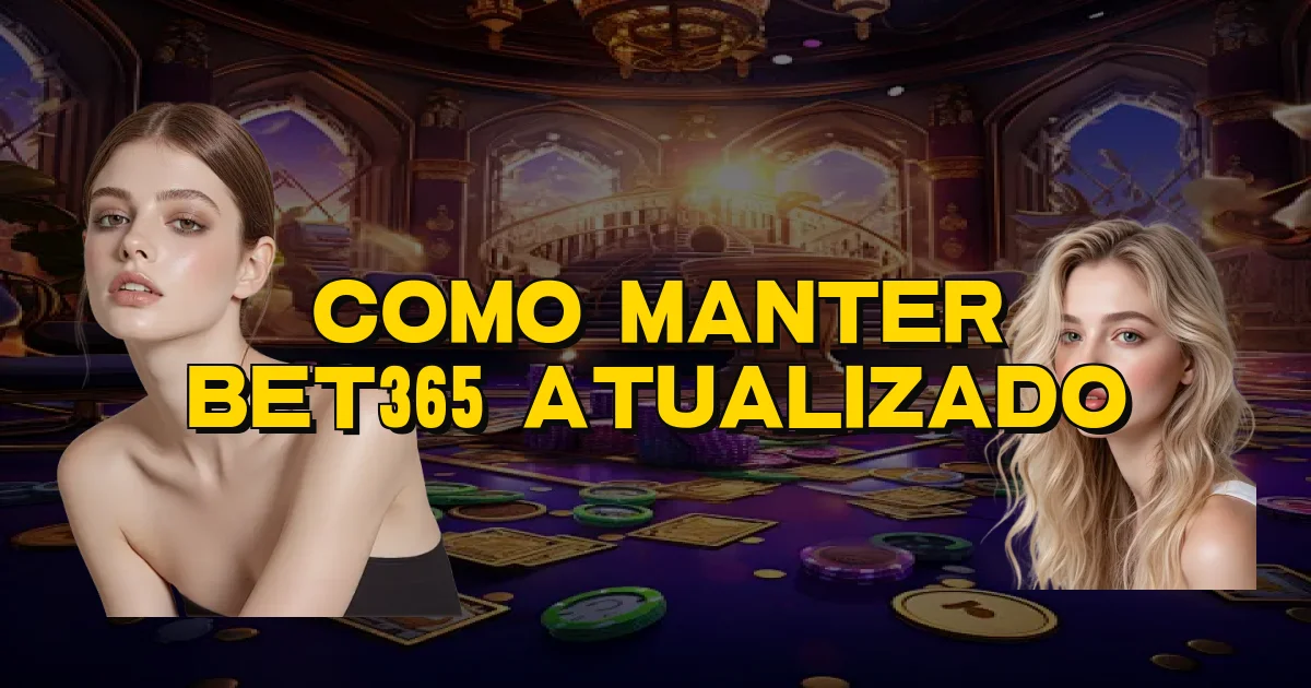 Como Manter Bet365 Atualizado Oficial