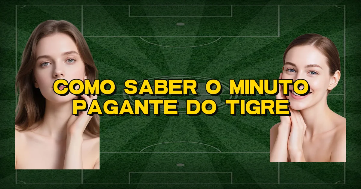 Como Saber O Minuto Pagante Do Tigre Oficial