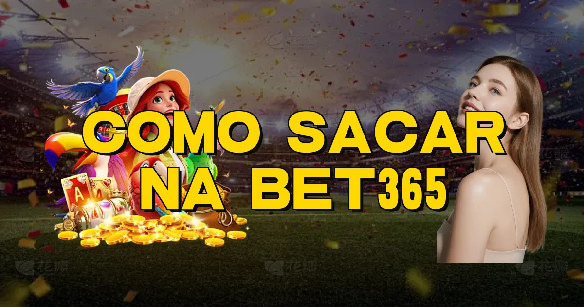 Como Sacar Na Bet365 Oficial