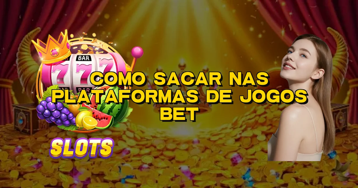 Como Sacar Nas Plataformas De Jogos Bet Oficial