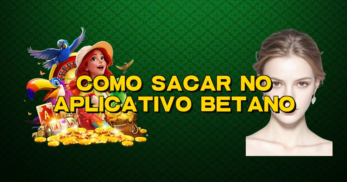 Como Sacar No Aplicativo Betano Oficial