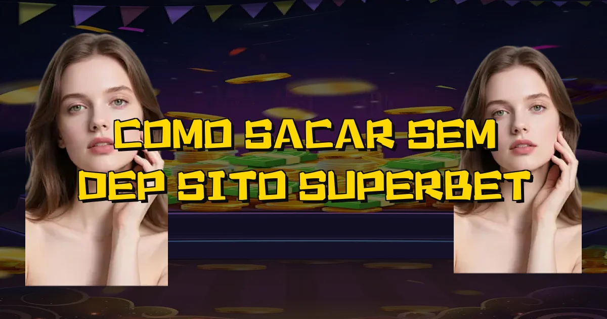 Como Sacar Sem Depósito Superbet Oficial