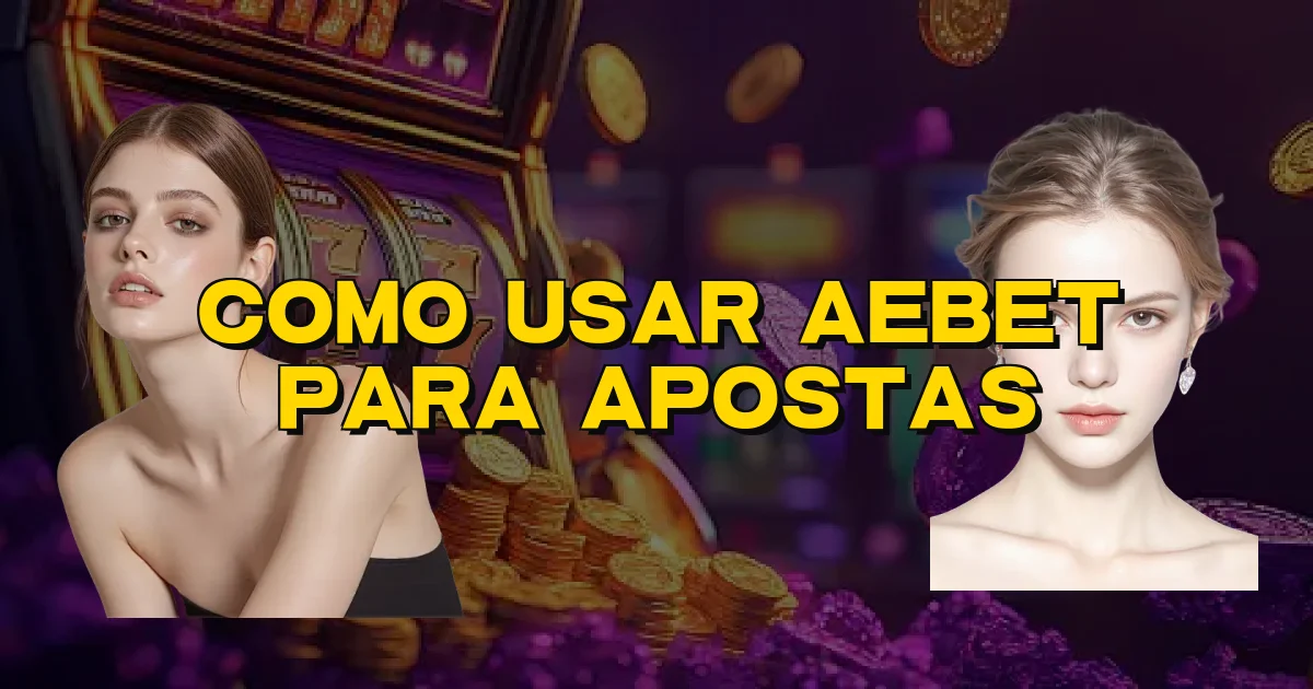 Como Usar Aebet Para Apostas Oficial