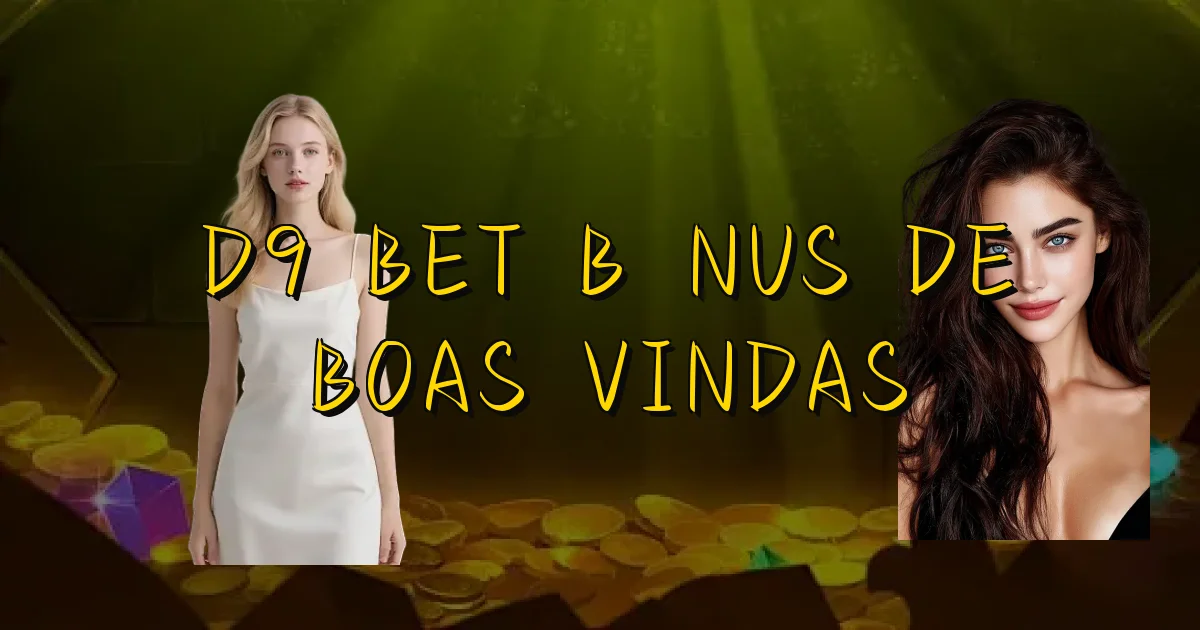 D9 Bet Bônus De Boas Vindas Oficial