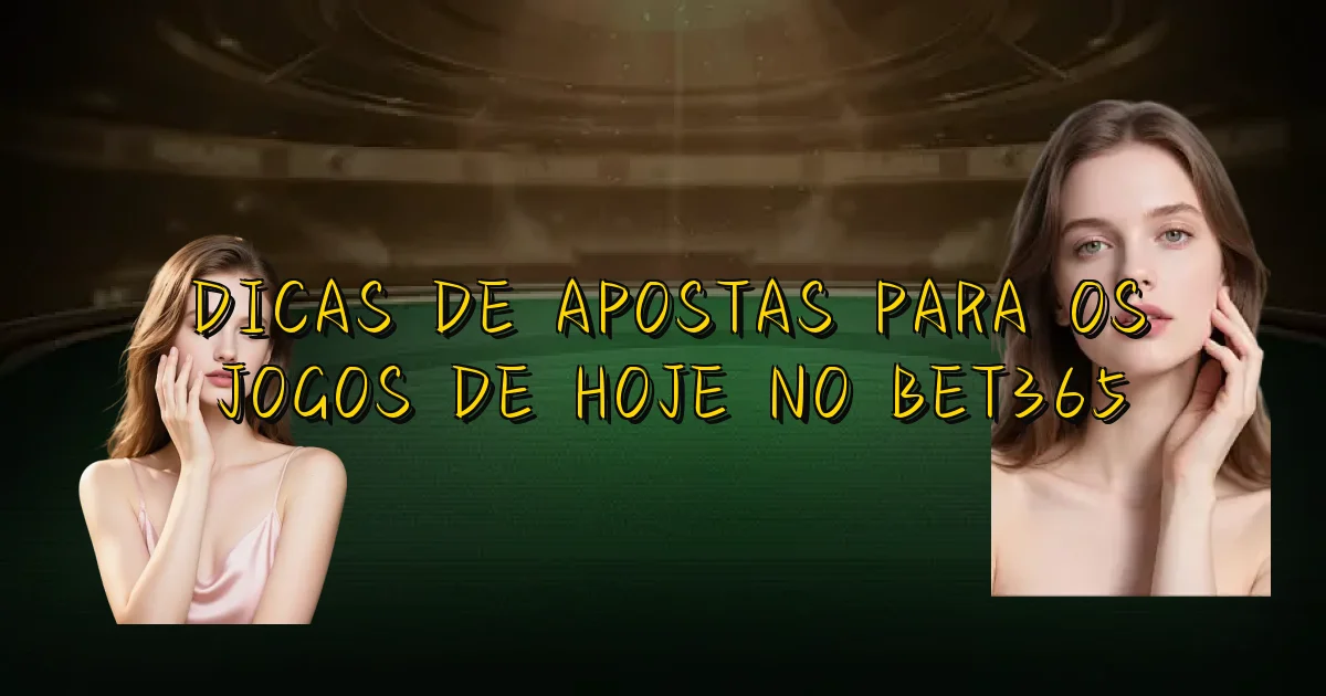 Dicas De Apostas Para Os Jogos De Hoje No Bet365 Oficial