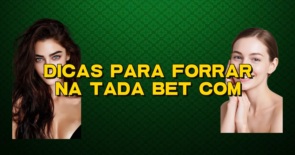 Dicas Para Forrar Na Tada Bet Com Oficial