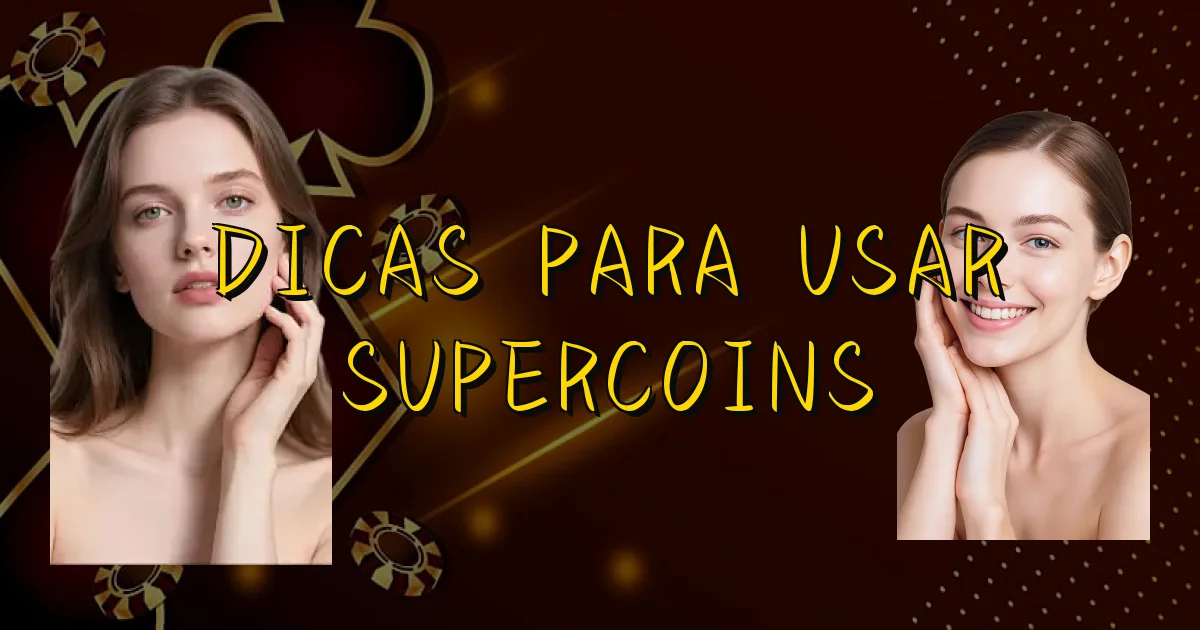 Dicas Para Usar Supercoins Oficial