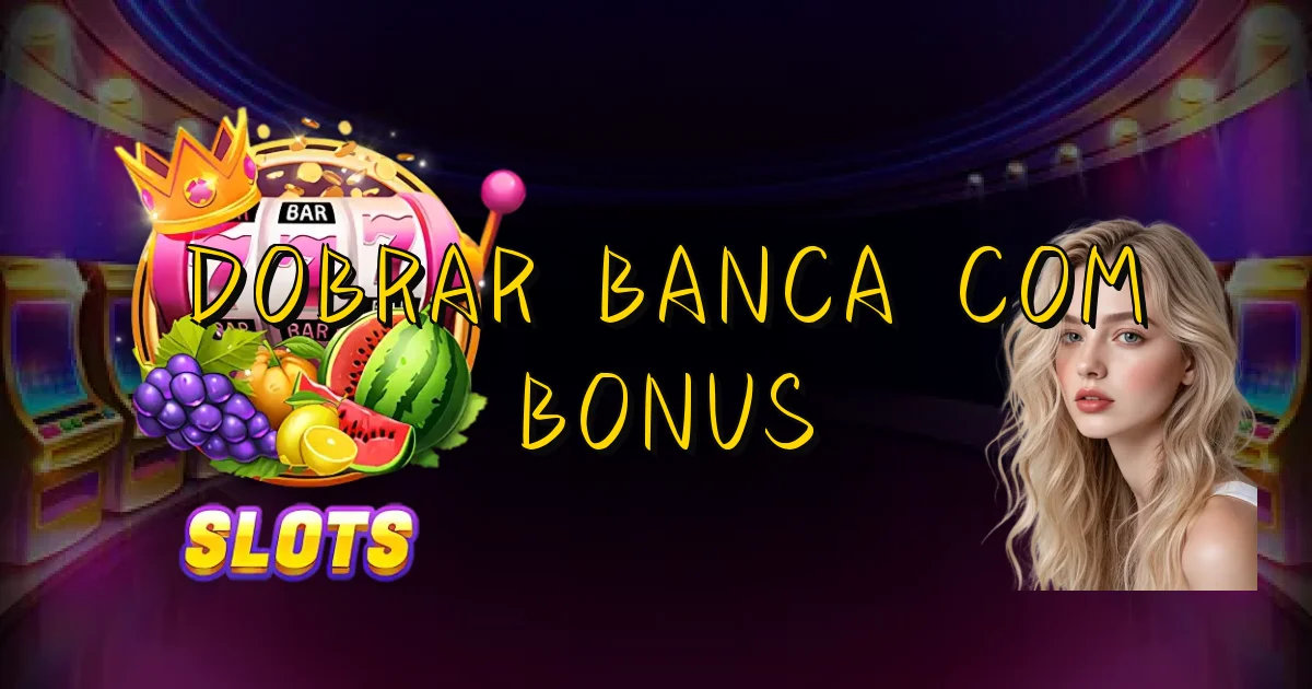 Dobrar Banca Com Bonus Oficial